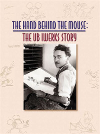 Hand Behind the Mouse, The: The Ub Iwerks Story